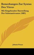 Bemerkungen Zur Syntax Des Vitruv: Mit Eingehender Darstellung Der Substantivsatze (1885) di Johann Praun edito da Kessinger Publishing