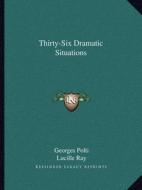 Thirty-Six Dramatic Situations di Georges Polti, Lucille Ray edito da Kessinger Publishing