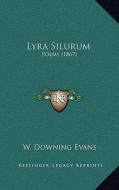 Lyra Silurum: Poems (1867) di W. Downing Evans edito da Kessinger Publishing