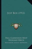 Just Boy (1912) di Paul Clarendon West edito da Kessinger Publishing