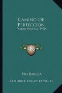 Camino de Perfeccion: Pasion Mistica (1920) di Paio Baroja edito da Kessinger Publishing