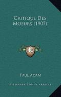 Critique Des Moeurs (1907) di Paul Adam edito da Kessinger Publishing