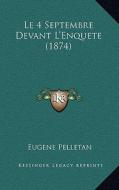 Le 4 Septembre Devant L'Enquete (1874) di Eugene Pelletan edito da Kessinger Publishing