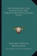 Die Entdeckung Und Entwicklung Der Christlichen Wissenschaft (1914) di William Denison McCrackan edito da Kessinger Publishing