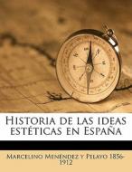Historia De Las Ideas Est Ticas En Espa di Marcelino Menendez y. Pelayo edito da Nabu Press