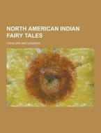 North American Indian Fairy Tales; Folklore And Legends di Anonymous edito da Theclassics.us