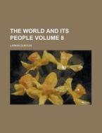 The World and Its People Volume 8 di Larkin Dunton edito da Rarebooksclub.com