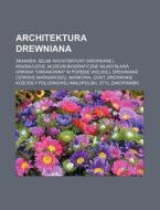 Architektura Drewniana: Skansen, Szlak Architektury Drewnianej, Krasnolesie, Muzeum Biograficzne W Adys Awa Orkana Orkanowka W Por Bie Wielkie di Rod O. Wikipedia edito da Books LLC, Wiki Series