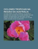 Ciclones Tropicais Na Regi O Da Austr Li di Fonte Wikipedia edito da Books LLC, Wiki Series