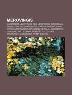 Merovingis: Majordoms Merovingis, Reis M di Font Wikipedia edito da Books LLC, Wiki Series
