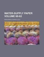 Water-supply Paper Volume 60-62 di United States General Accounting Office, Geological Survey edito da Rarebooksclub.com