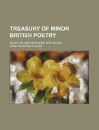 Treasury of Minor British Poetry; Selected and Arranged with Notes di John Churton Collins edito da Rarebooksclub.com