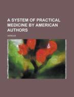 A System of Practical Medicine by American Authors Volume I di Various edito da Rarebooksclub.com
