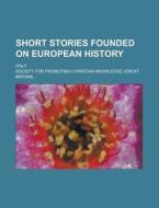 Short Stories Founded on European History; Italy di Society For Promoting Knowledge edito da Rarebooksclub.com
