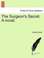 The Surgeon's Secret. A novel. di Sydney Mostyn edito da British Library, Historical Print Editions
