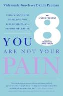You Are Not Your Pain: Using Mindfulness to Relieve Pain, Reduce Stress, and Restore Well-Being---An Eight-Week Program di Danny Penman edito da FLATIRON BOOKS