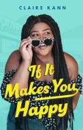 If it Makes You Happy di Claire Kann edito da St Martin's Press