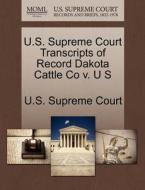 U.s. Supreme Court Transcripts Of Record Dakota Cattle Co V. U S edito da Gale Ecco, U.s. Supreme Court Records