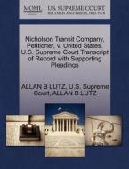 Nicholson Transit Company, Petitioner, V. United States. U.s. Supreme Court Transcript Of Record With Supporting Pleadings di Allan B Lutz edito da Gale, U.s. Supreme Court Records