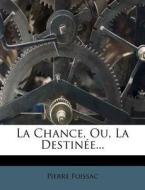 La Chance, Ou, La Destinee... di Pierre Foissac edito da Nabu Press