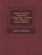 Essex Institute Historical Collections, Volume 50 edito da Nabu Press