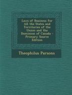 Laws of Business for All the States and Territories of the Union and the Dominion of Canada di Theophilus Parsons edito da Nabu Press