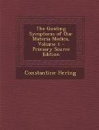 The Guiding Symptoms of Our Materia Medica, Volume 1 di Constantine Hering edito da Nabu Press