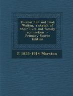 Thomas Ken and Izaak Walton, a Sketch of Their Lives and Family Connection di E. 1825-1914 Marston edito da Nabu Press