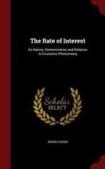 The Rate Of Interest di Irving Fisher edito da Andesite Press