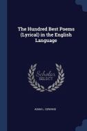The Hundred Best Poems (lyrical) In The English Language di Adam L. Gowans edito da Sagwan Press
