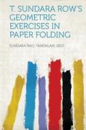 T. Sundara Row's Geometric Exercises in Paper Folding di Rao Tandalam Sundara edito da HardPress Publishing