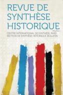 Revue De Synthèse Historique Volume 1 di Centre International De Synth Bulletin edito da HardPress Publishing
