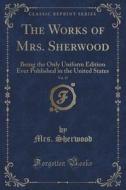 The Works Of Mrs. Sherwood, Vol. 15 di Mrs Sherwood edito da Forgotten Books