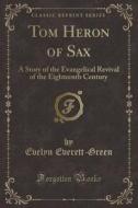 Tom Heron Of Sax di Evelyn Everett-Green edito da Forgotten Books