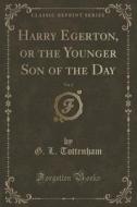 Harry Egerton, Or The Younger Son Of The Day, Vol. 2 (classic Reprint) di G L Tottenham edito da Forgotten Books