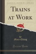 Trains At Work (classic Reprint) di Mary Elting edito da Forgotten Books