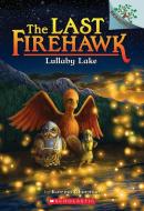 Lullaby Lake: A Branches Book (The Last Firehawk #4) di Katrina Charman edito da Scholastic Inc.