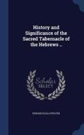 History And Significance Of The Sacred Tabernacle Of The Hebrews .. di Edward Elias Atwater edito da Sagwan Press