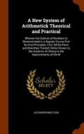 A New System Of Arithmetick Theorical And Practical di Alexander Malcolm edito da Arkose Press