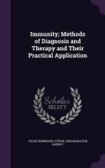 Immunity; Methods Of Diagnosis And Therapy And Their Practical Application di Julius Bernhard Citron, Abraham Leon Garbat edito da Palala Press