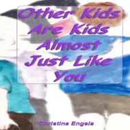 Other Kids Are Kids Almost Just Like You di Christina Engela edito da Lulu.com