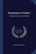 Pseudonyms Of Authors: Including Anonyms di JOHN EDWARD HAYNES edito da Lightning Source Uk Ltd