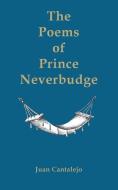 The Poems Of Prince Neverbudge di Juan Cantalejo edito da Austin Macauley Publishers