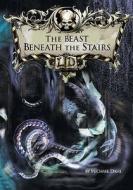 The Beast Beneath The Stairs di Michael Dahl edito da Capstone Global Library Ltd