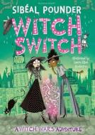 Witch Switch di Sibeal Pounder edito da Bloomsbury Publishing PLC