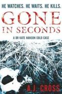 Gone In Seconds di A.j. Cross edito da Orion Publishing Co