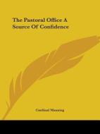 The Pastoral Office A Source Of Confidence di Cardinal Manning edito da Kessinger Publishing, Llc