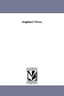 Neighbors' Wives. di John Townsend Trowbridge, J. T. (John Townsend) Trowbridge edito da UNIV OF MICHIGAN PR