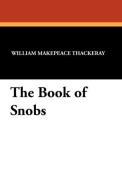 The Book of Snobs di William Makepeace Thackeray edito da Wildside Press