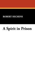 A Spirit in Prison di Robert Hichens edito da Wildside Press